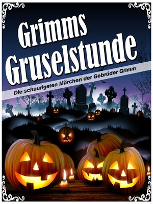 cover image of Grimms Gruselstunde--Die schaurigsten Märchen der Gebrüder Grimm